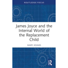 James Joyce and the Internal World of the Replacement Child by Mary Ad