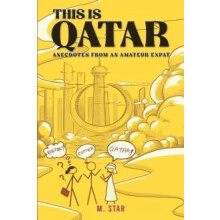 This Is Qatar Anecdotes from an Amateur Expat by M Star Paperback Book