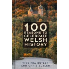 100 Reasons to Celebrate Welsh History by Chris Butler Hardcover Book