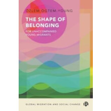 The Shape of Belonging for Unaccompanied Young Migrants by Ozlem Unive