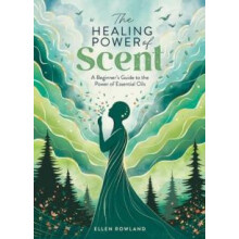 The Healing Power of Scent by Ellen Rowland Paperback Book