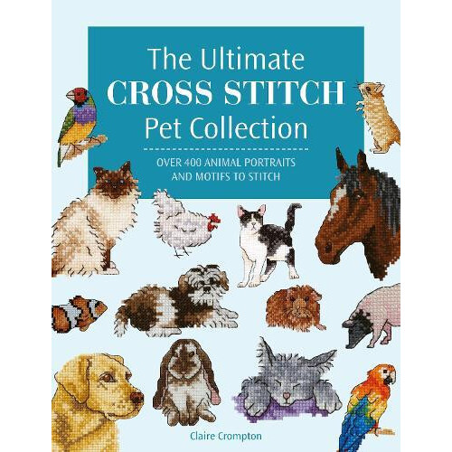 The Ultimate Cross Stitch Pet Collection by Claire Author Crompton Pap