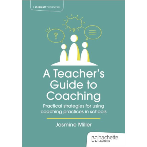 A Teachers Guide to Coaching Practical strategies for using coaching p
