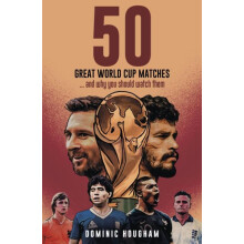 Fifty Great World Cup Matches by Dominic Hougham Hardcover Book