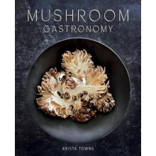 Mushroom Gastronomy by Krista Towns Hardcover Book