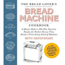 The Bread Lovers Bread Machine Cookbook Newly Expanded and Updated by