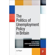 The Politics of Unemployment Policy in Britain by Jay University of Ed