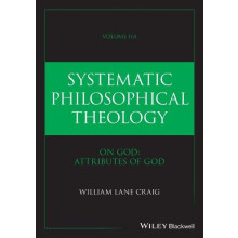Systematic Philosophical Theology Volume 2a by Craig William Lane Talb
