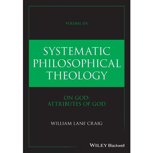 Systematic Philosophical Theology Volume 2a by Craig William Lane Talb