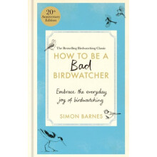 How to Be a Bad Birdwatcher 20th Anniversary Edition by Simon Barnes H