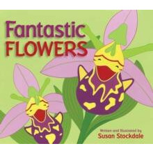 Fantastic Flowers by Susan Stockdale Paperback Book