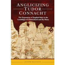 Anglicizing Tudor Connacht by Joseph Mannion Hardcover Book