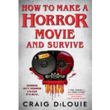 How to Make a Horror Movie and Survive by Craig DiLouie Paperback Book