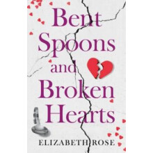 Bent Spoons and Broken Hearts by Elizabeth Rose Paperback Book