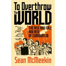 To Overthrow the World by Sean McMeekin Hardcover Book