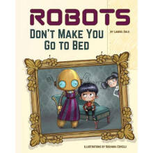 Robots Dont Make You Go to Bed by Laurel Gale Hardcover Book
