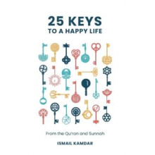 25 Keys to A Happy Life by Ismail Kamdar Hardcover Book