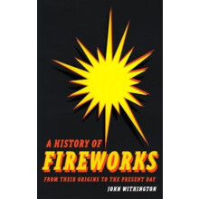 A History of Fireworks from Their Origins to the Present Day by John W