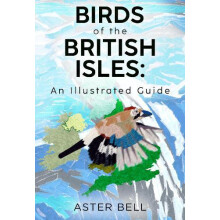 Birds of the British Isles An Illustrated Guide by Aster Bell Paperbac