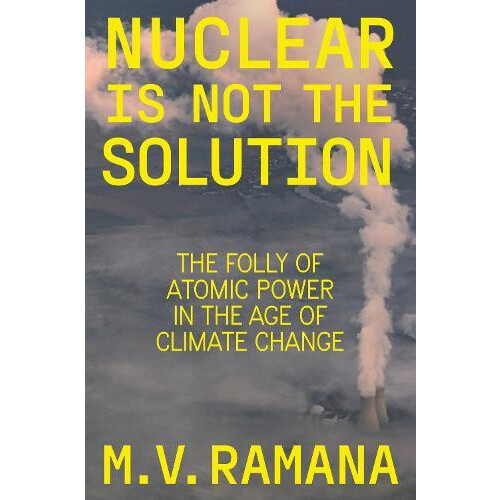 Nuclear is Not the Solution by M.V. Ramana Hardcover Book