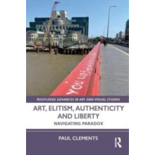 Art Elitism Authenticity and Liberty by Clements Paul Goldsmiths Colle