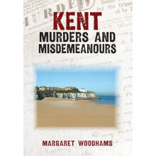 Kent Murders and Misdemeanours by Margaret Woodhams Paperback Book