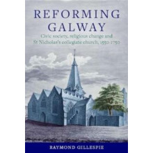 Reforming Galway by Raymond Gillespie Hardcover Book