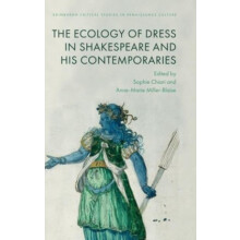 The Ecology of Dress in Shakespeare and His Contemporaries Hardcover B