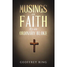 Musings on Faith by an Ordinary Bloke by Geoffrey Ring Paperback Book