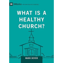 What Is a Healthy Church by Mark Dever Hardcover Book