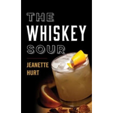 The Whiskey Sour by Jeanette Hurt Hardcover Book