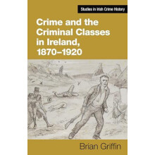 Crime and the Criminal Classes In Ireland 18701920 by Brian Griffin Ha