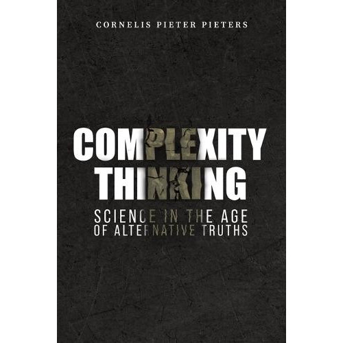 Complexity Thinking Science in the Age of Alternative Truths by Cornel