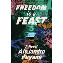 Freedom Is a Feast by Alejandro Puyana Hardcover Book