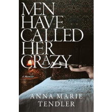Men Have Called Her Crazy by Anna Marie Tendler Hardcover Book