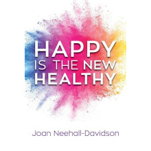Happy Is the New Healthy by Joan Neehall Hardcover Book