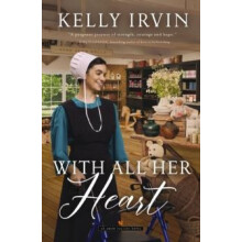 With All Her Heart by Kelly Irvin Paperback Book