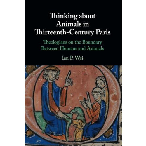 Thinking about Animals in ThirteenthCentury Paris by Ian P. University