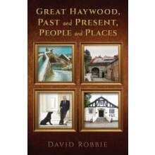 Great Haywood Past and Present People and Places by David Robbie Hardc
