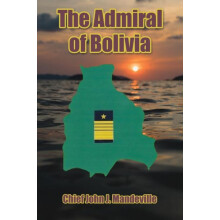 The Admiral of Bolivia by Chief John J Mandeville Paperback Book