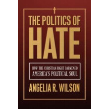 The Politics of Hate by Angelia R. Wilson Paperback Book