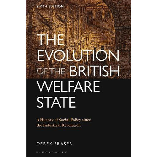 The Evolution of the British Welfare State by Fraser Derek University