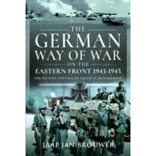 The German Way of War on the Eastern Front 19431945 by Jaap Jan Brouwe