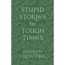 Stupid Stories for Tough Times by Andrew Crowther Paperback Book