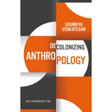 Decolonizing Anthropology by Soumhya Venkatesan Paperback Book