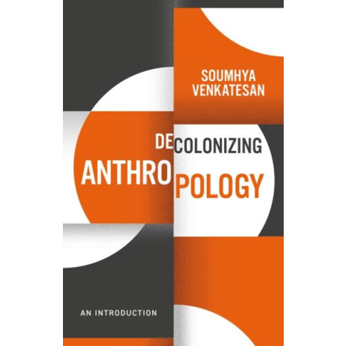 Decolonizing Anthropology by Soumhya Venkatesan Hardcover Book