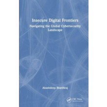 Insecure Digital Frontiers by Akashdeep University of Petroleum and En