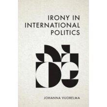 Irony in International Politics by Vuorelma Johanna Postdoctoral Resea