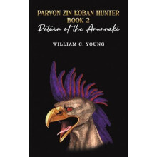 Parvon Zin Koban Hunter Book 2 Return of the Anunnaki by William C. Yo