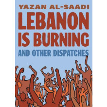 Lebanon Is Burning and Other Dispatches by Yazan AlSaadi Paperback Boo